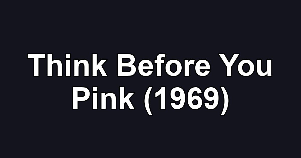 Think Before You Pink (1969)