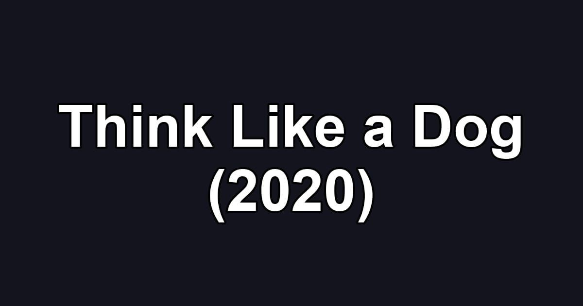 Think Like a Dog (2020)