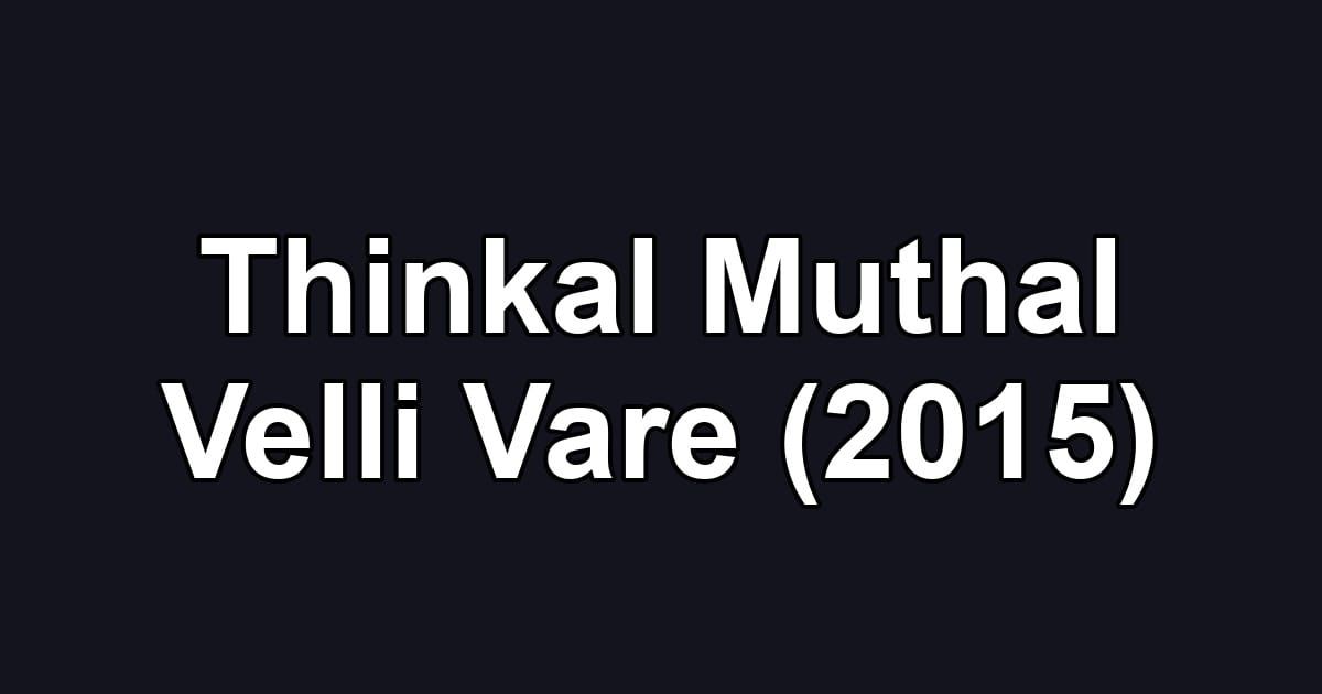 Thinkal Muthal Velli Vare (2015)