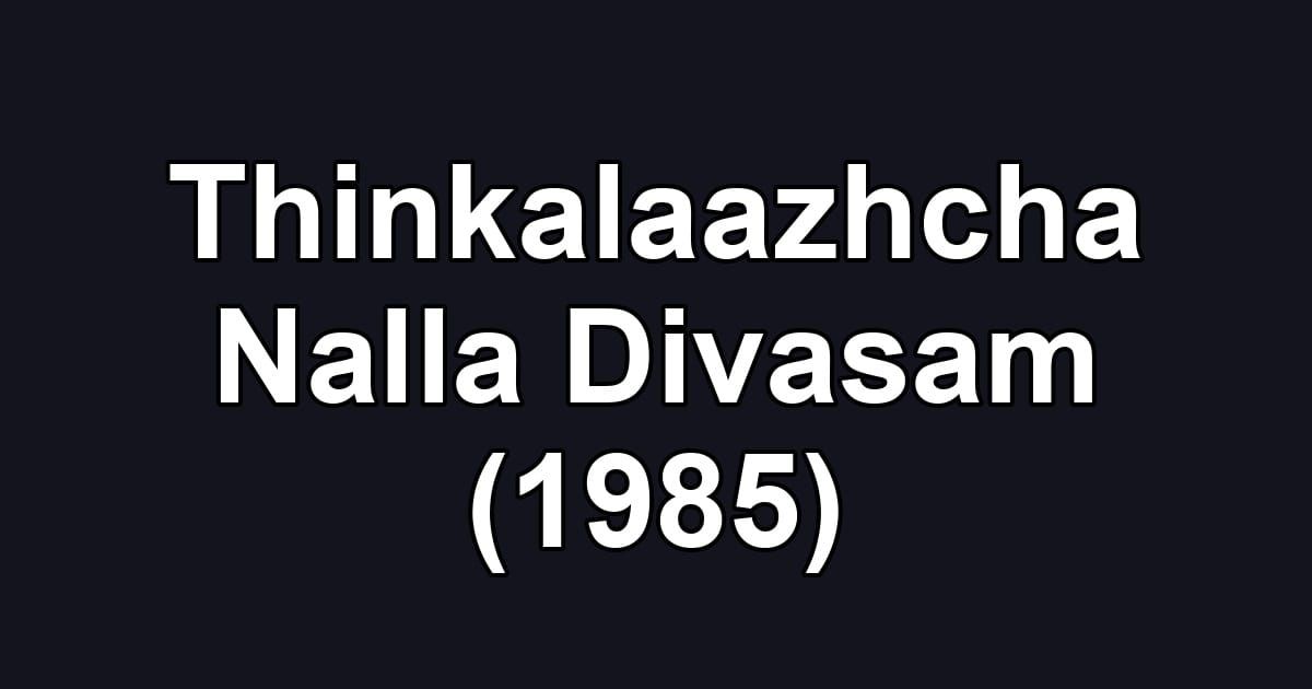 Thinkalaazhcha Nalla Divasam (1985)