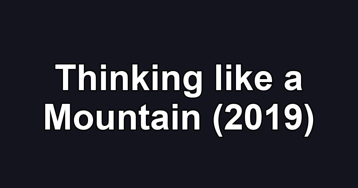 Thinking like a Mountain (2019)