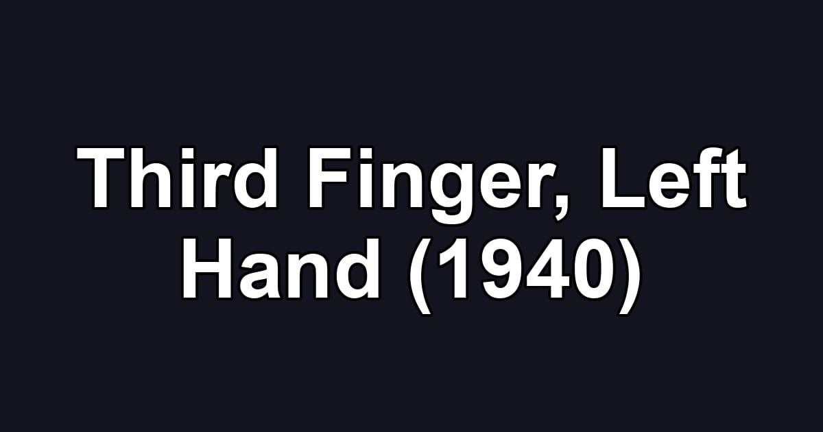 Third Finger, Left Hand (1940)