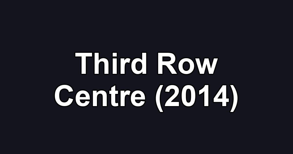 Third Row Centre (2014)