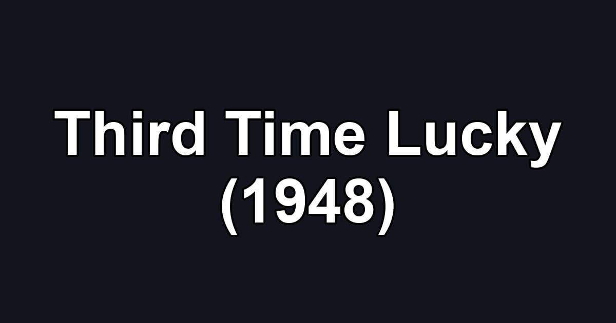 Third Time Lucky (1948)