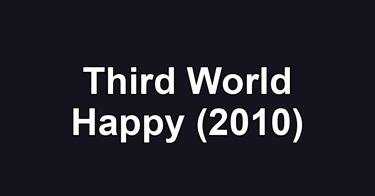 Third World Happy (2010)