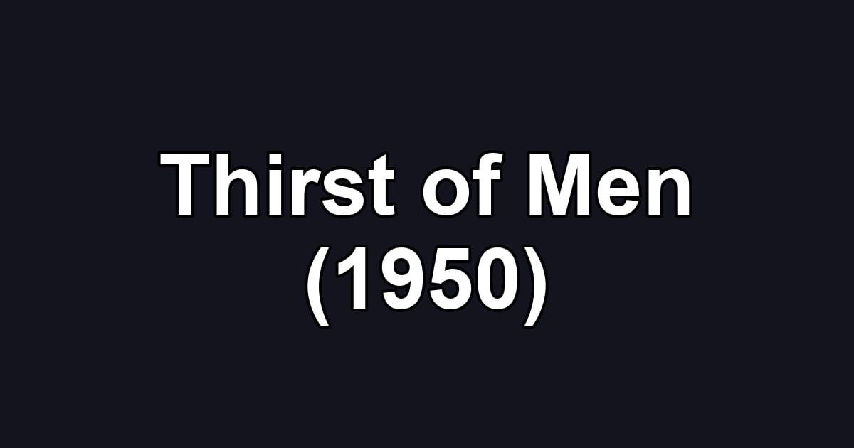 Thirst of Men (1950)