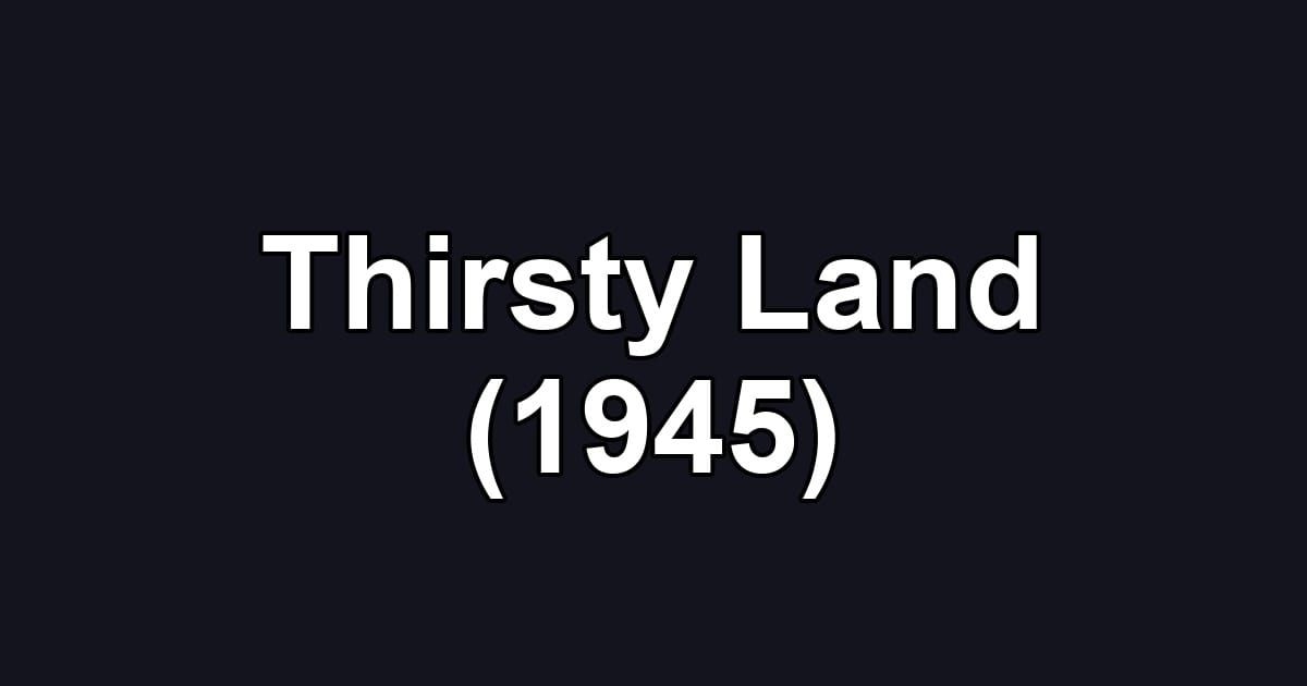 Thirsty Land (1945)