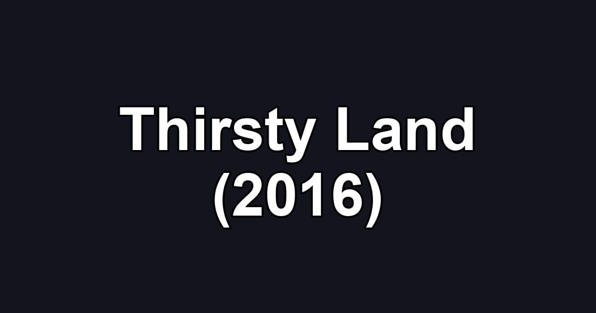 Thirsty Land (2016)