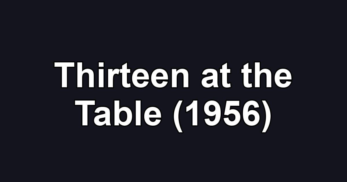 Thirteen at the Table (1956)