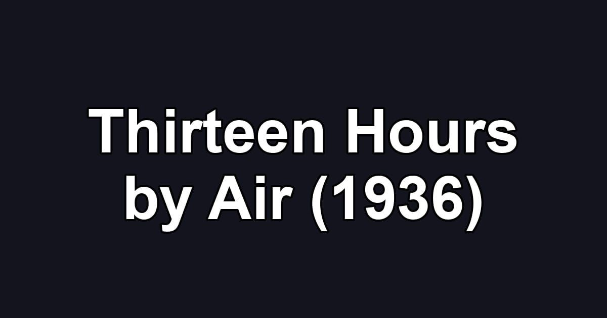 Thirteen Hours by Air (1936)