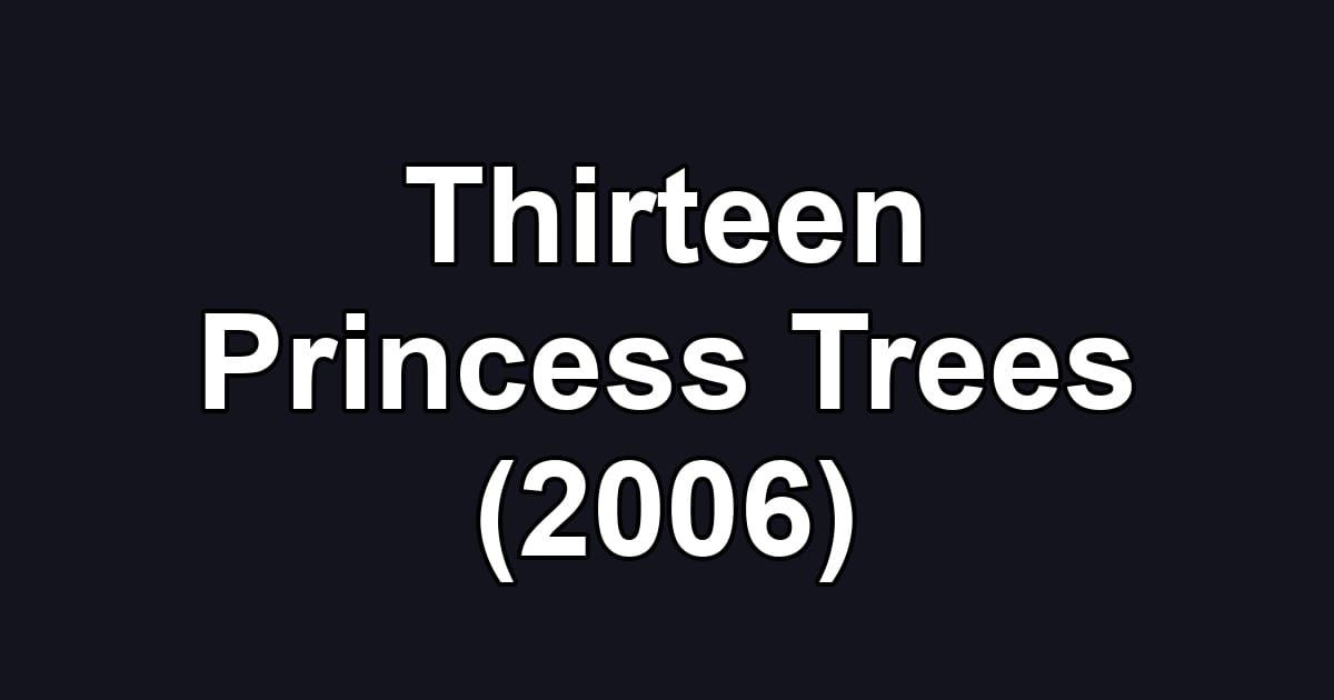 Thirteen Princess Trees (2006)