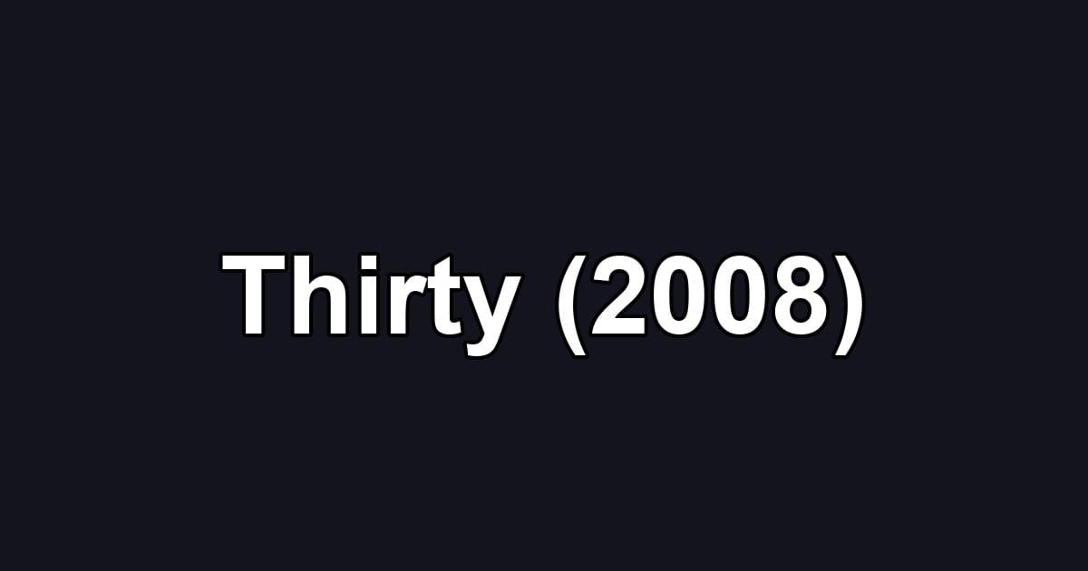 Thirty (2008)