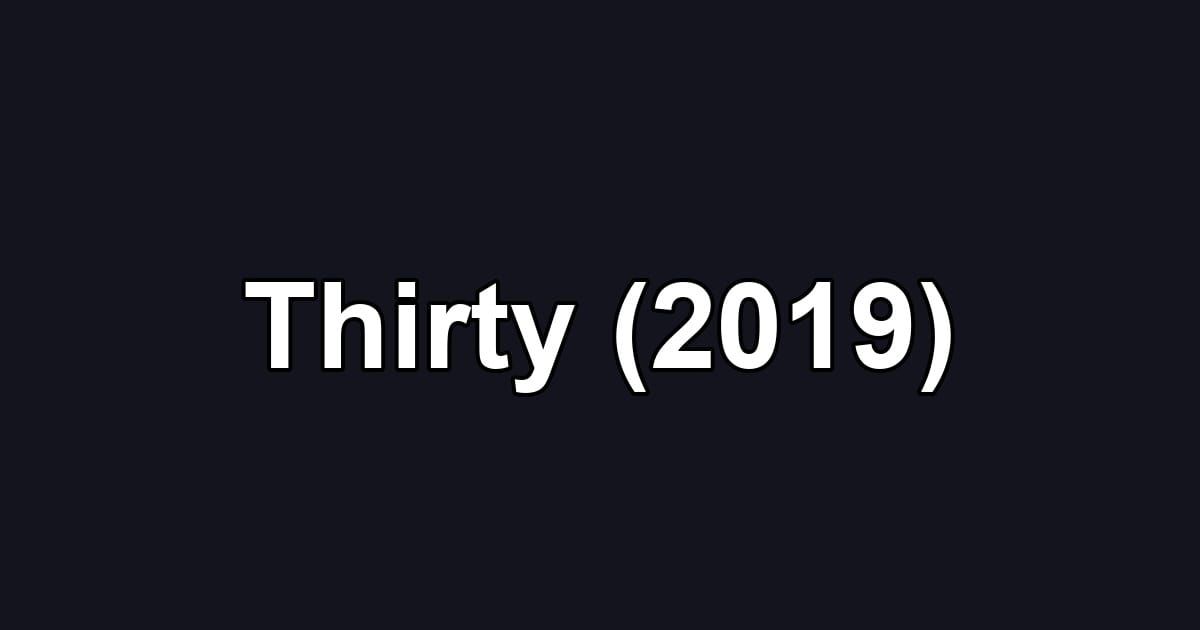 Thirty (2019)