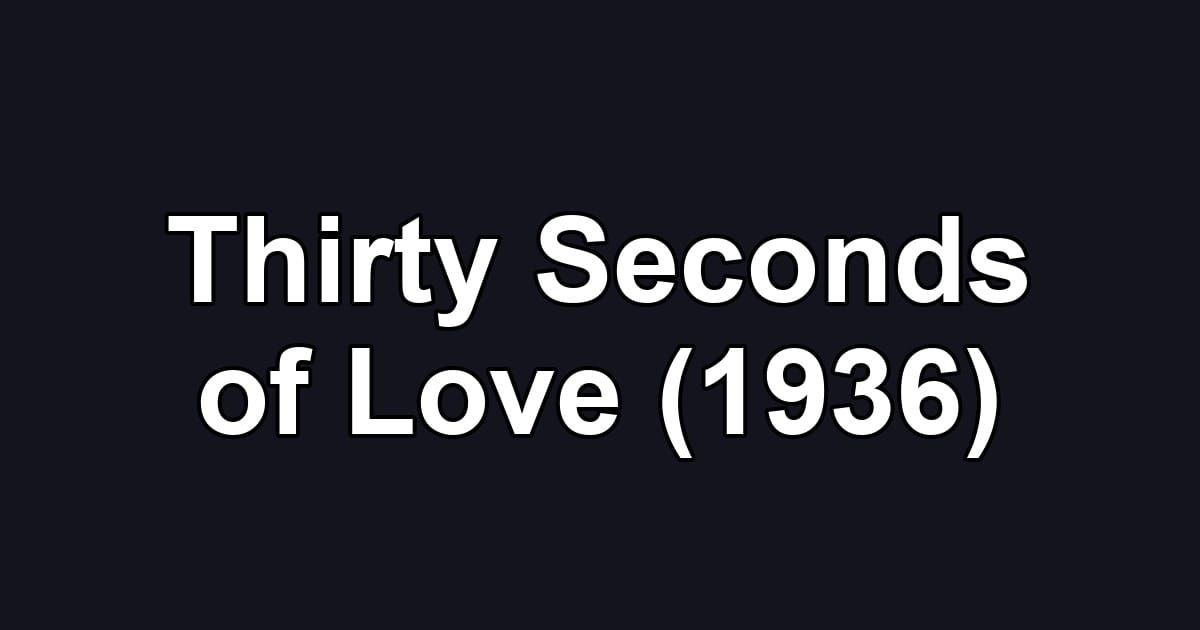 Thirty Seconds of Love (1936)