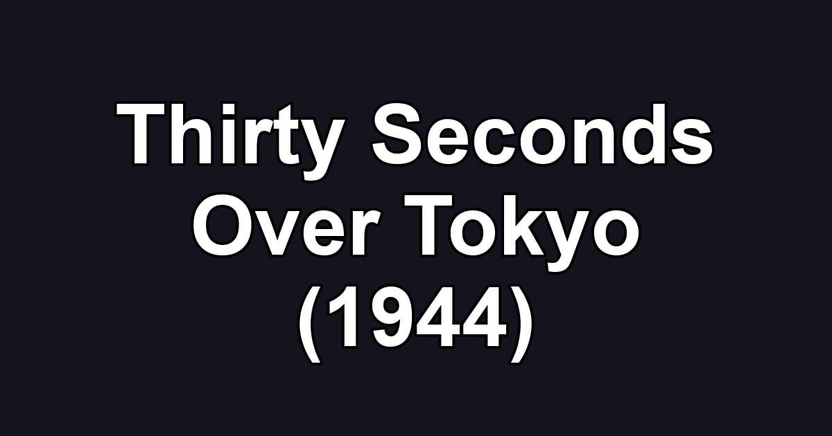 Thirty Seconds Over Tokyo (1944)