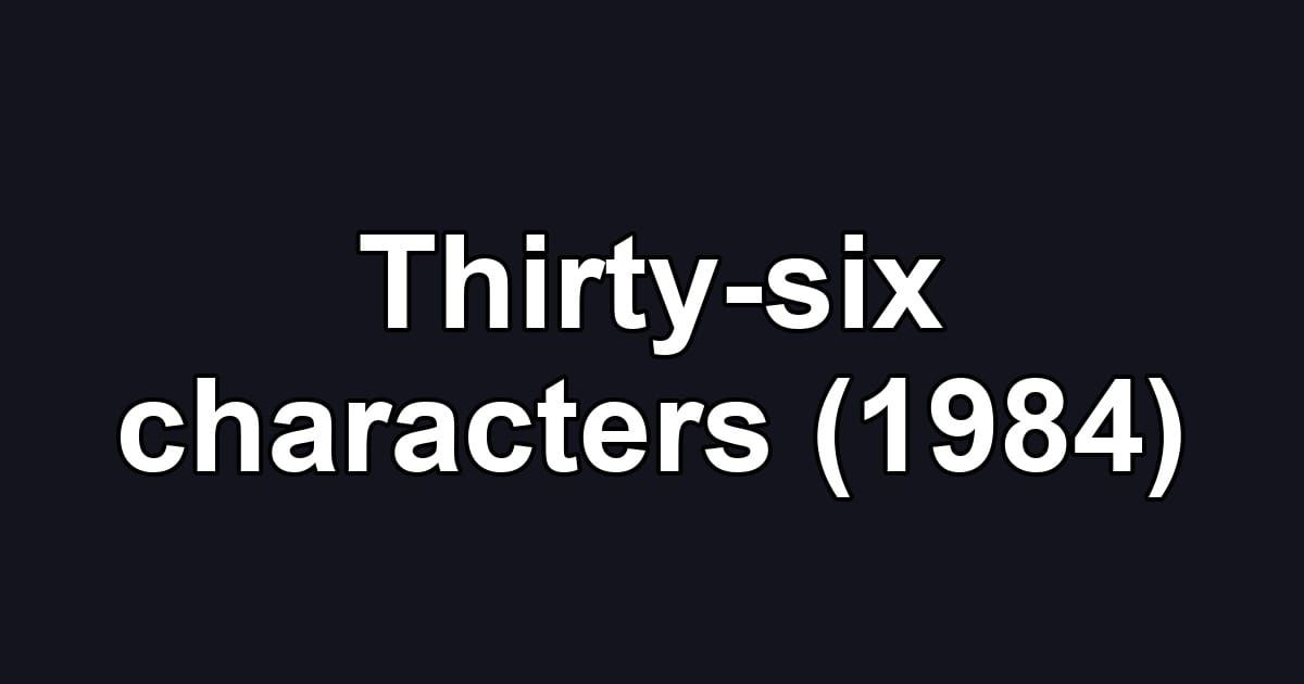 Thirty-six characters (1984)