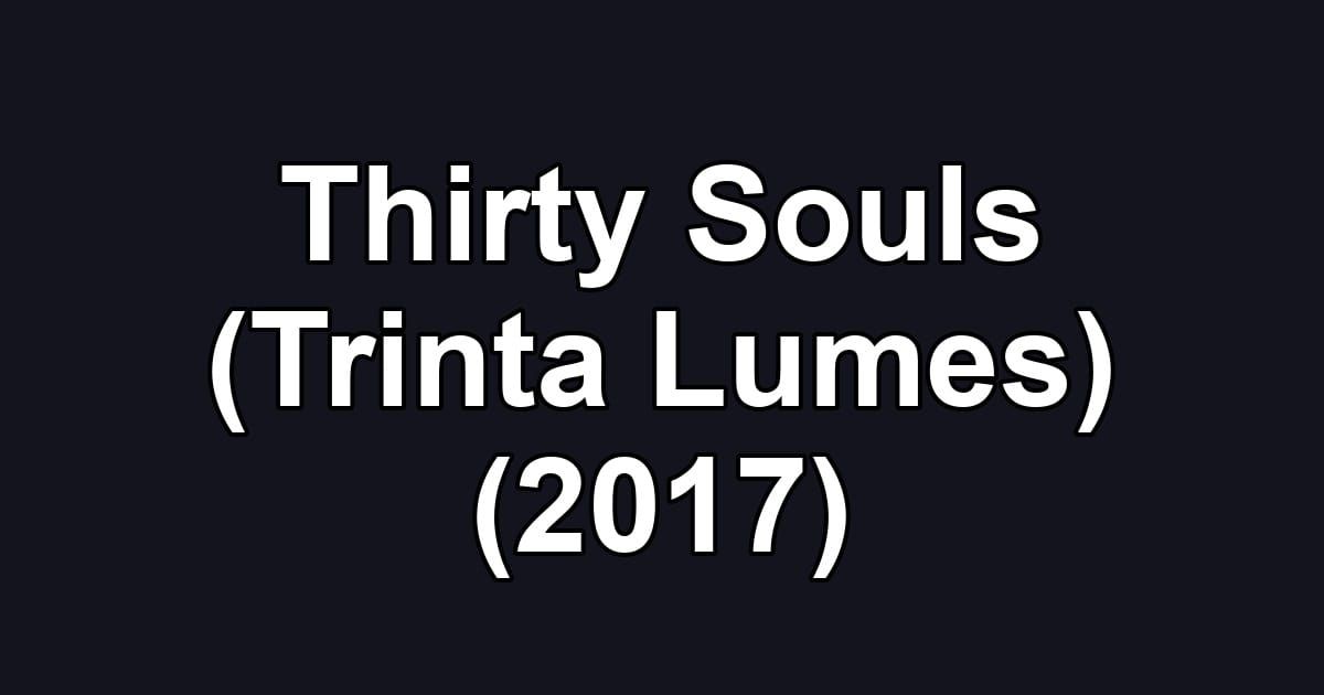 Thirty Souls (Trinta Lumes) (2017)