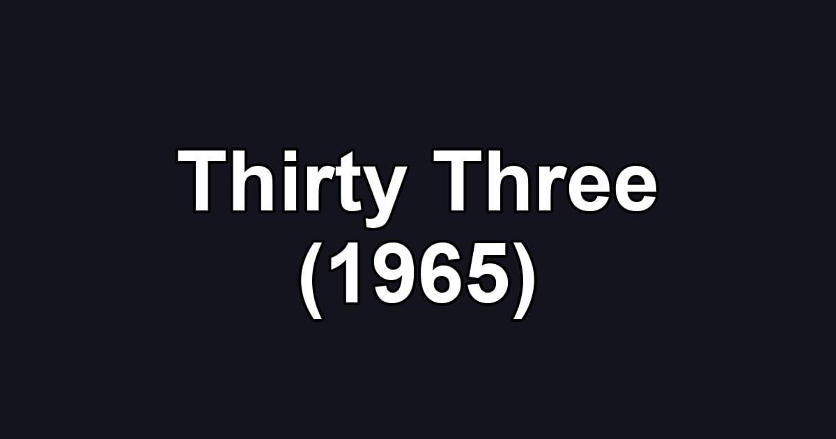 Thirty Three (1965)