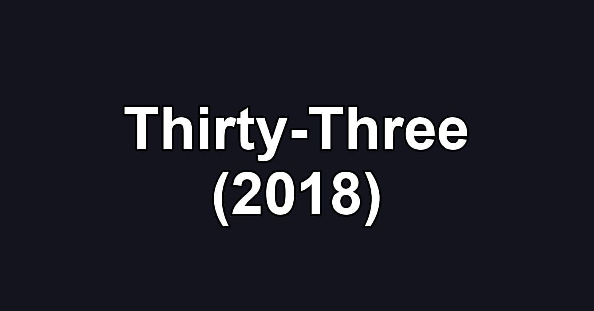 Thirty-Three (2018)