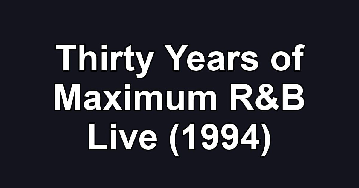 Thirty Years of Maximum R&B Live (1994)