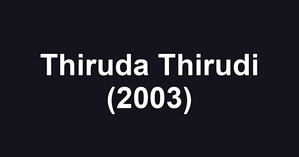 Thiruda Thirudi (2003)