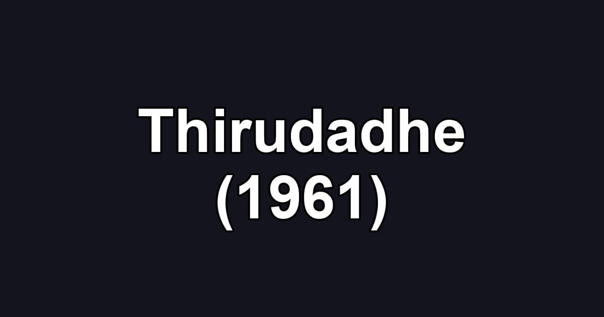 Thirudadhe (1961)