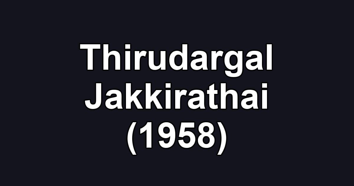 Thirudargal Jakkirathai (1958)