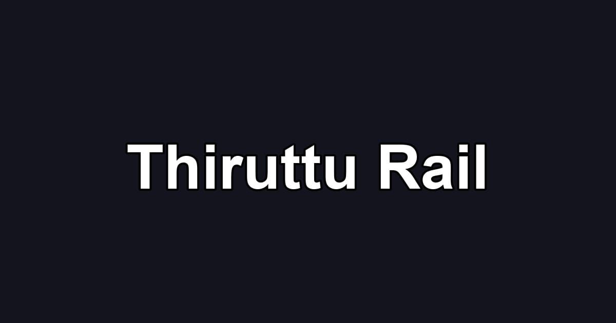 Thiruttu Rail