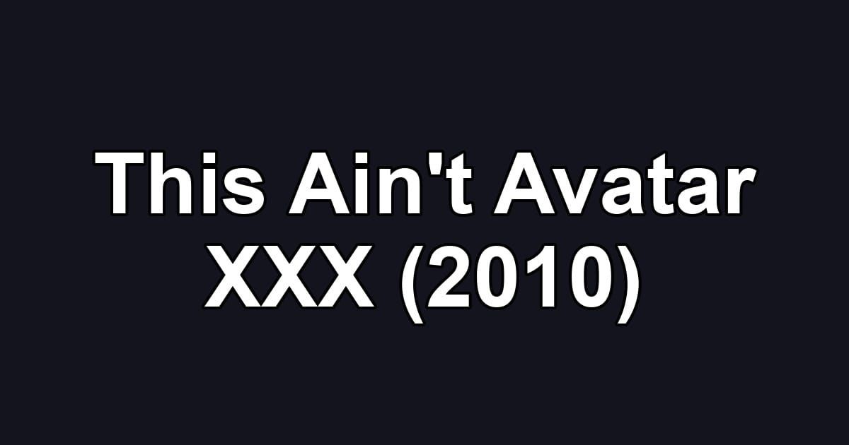 This Ain't Avatar XXX (2010)