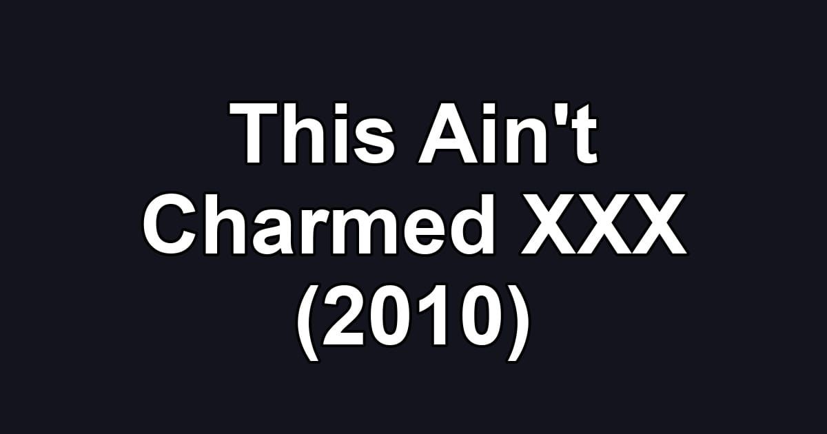 This Ain't Charmed XXX (2010)