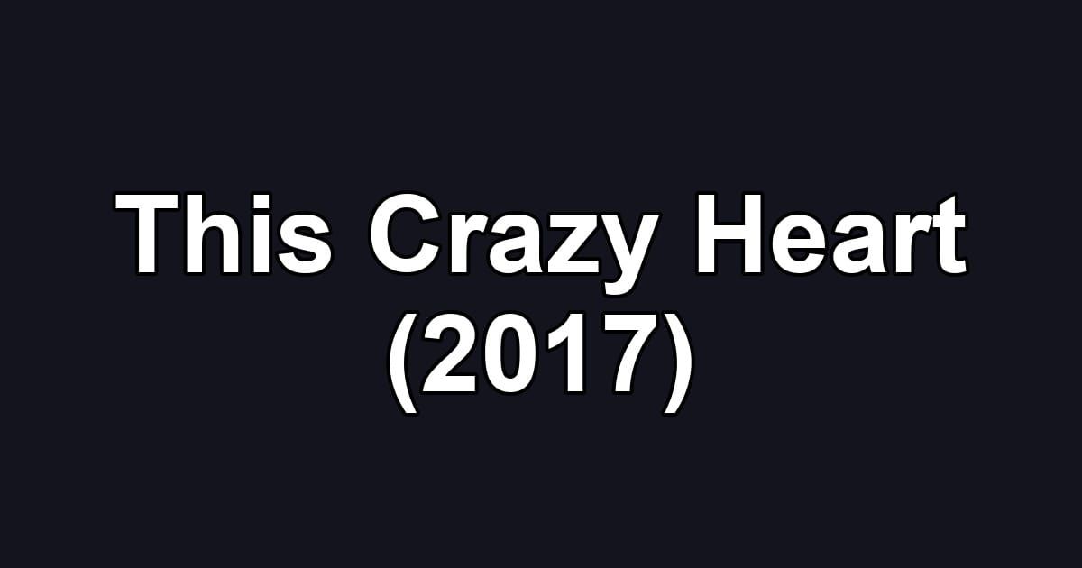 This Crazy Heart (2017)