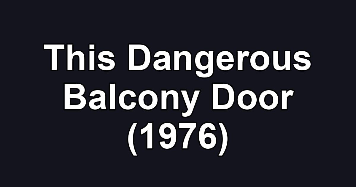 This Dangerous Balcony Door (1976)