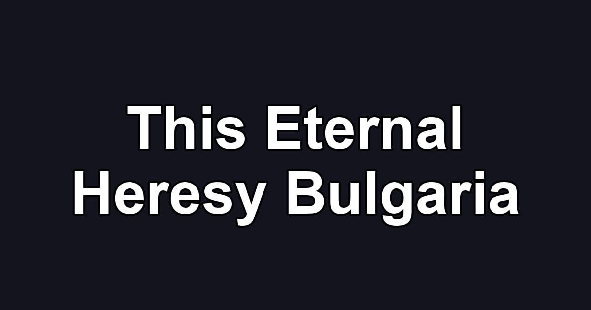 This Eternal Heresy Bulgaria