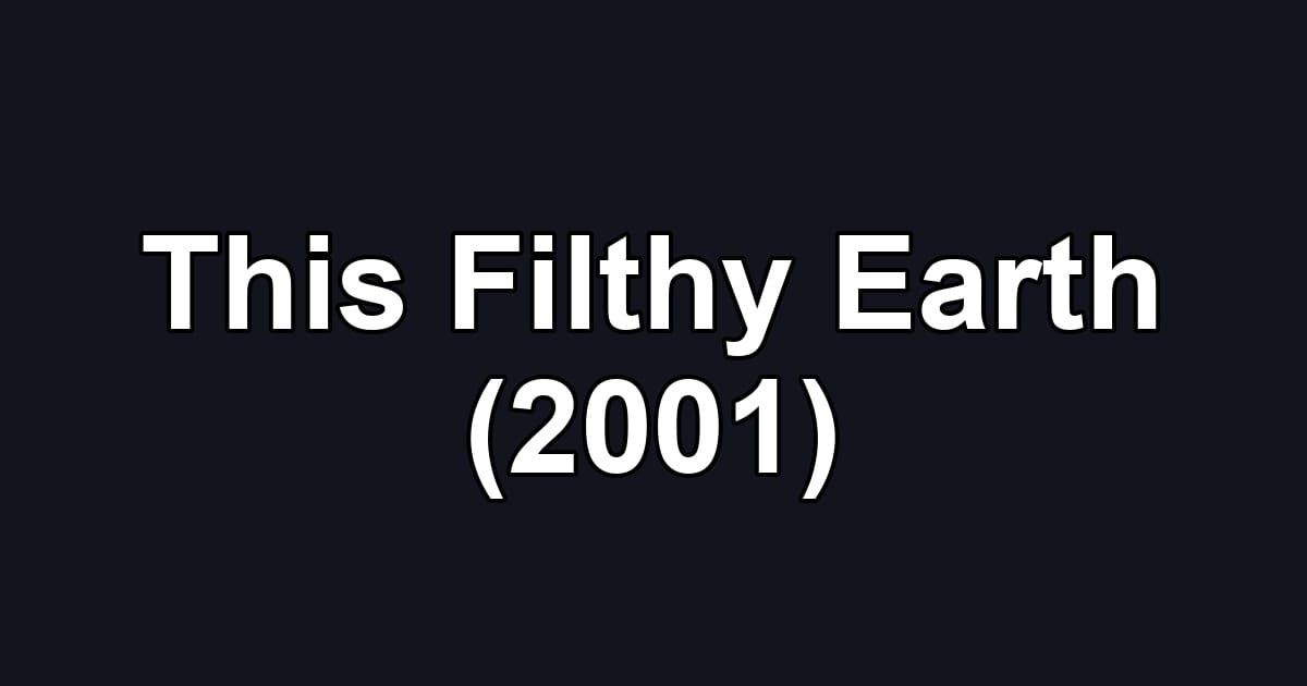 This Filthy Earth (2001)