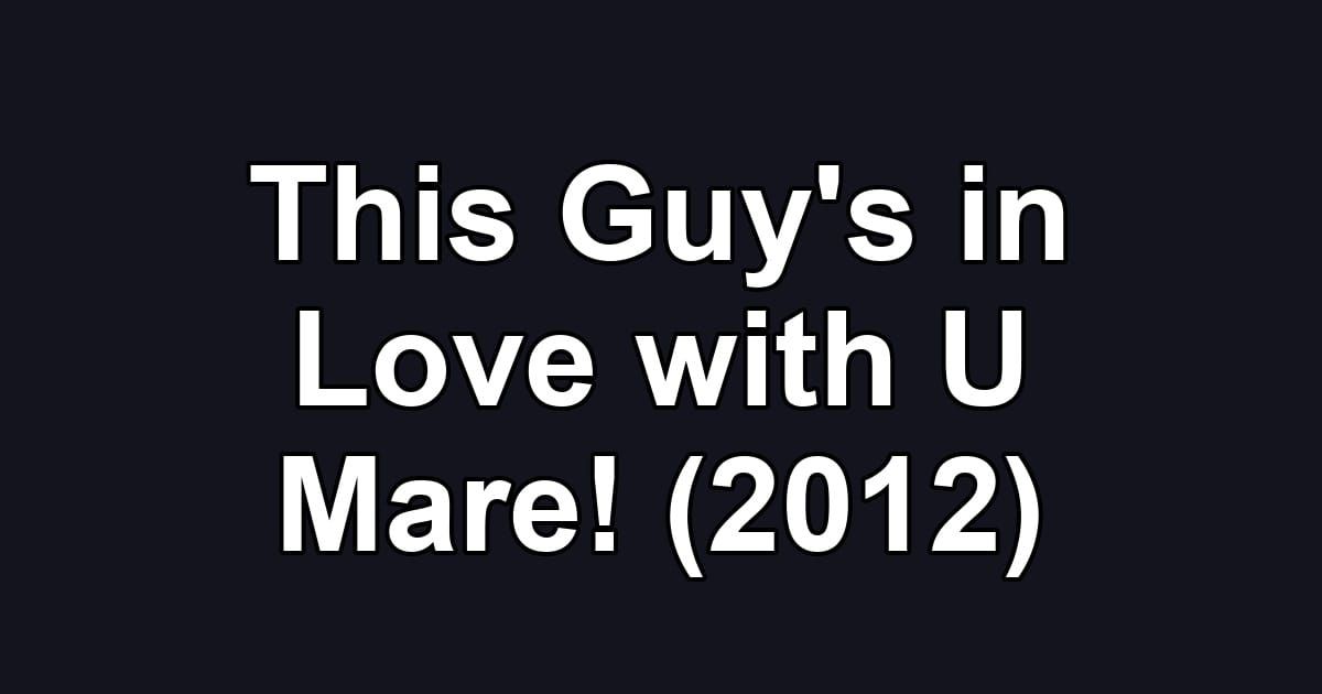 This Guy's in Love with U Mare! (2012)
