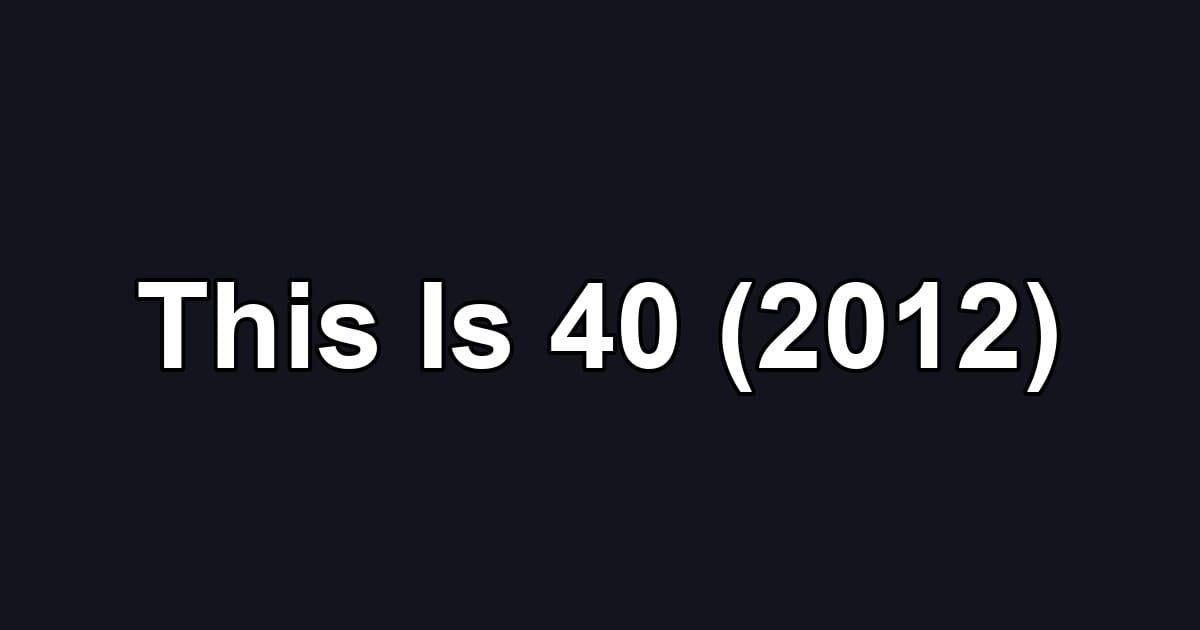 This Is 40 (2012)