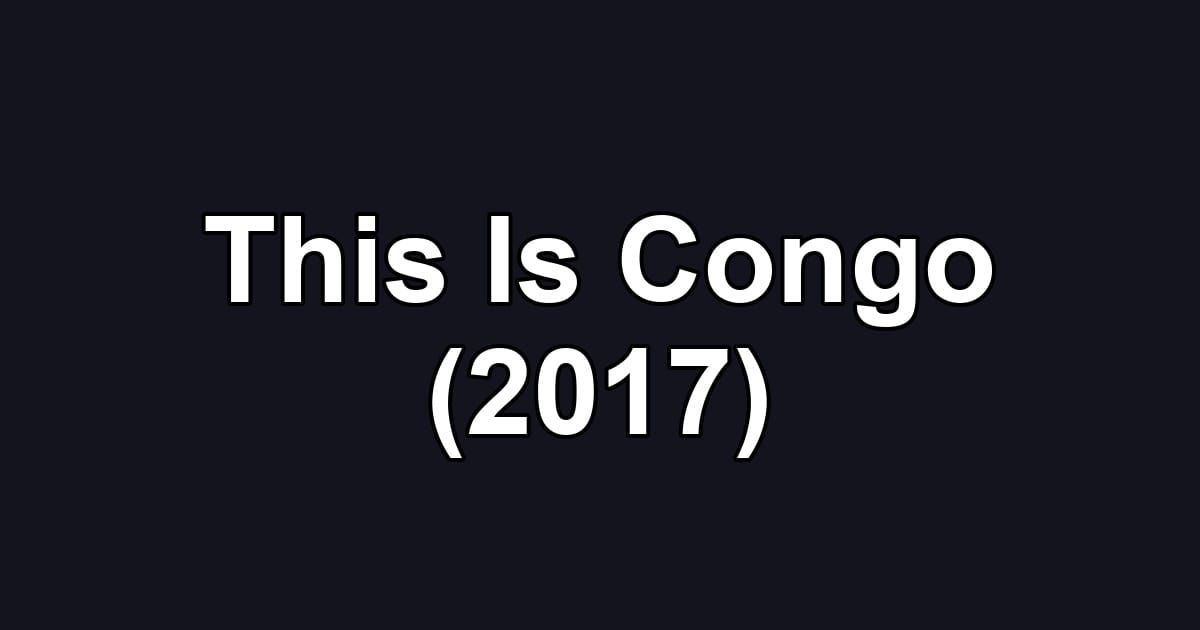 This Is Congo (2017)