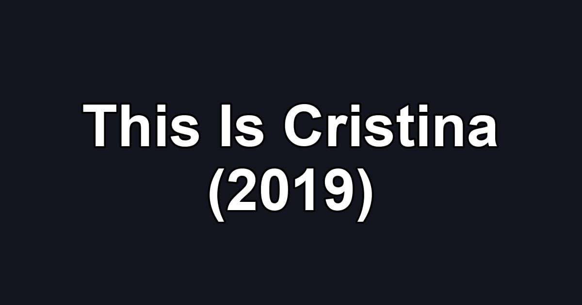 This Is Cristina (2019)