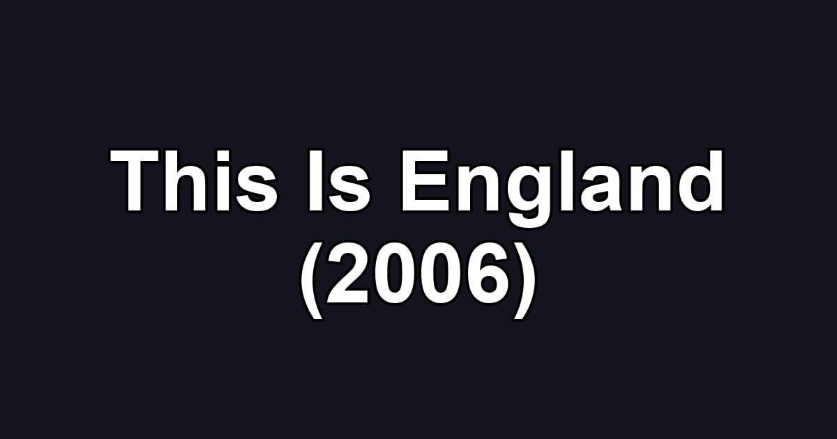 This Is England (2006)