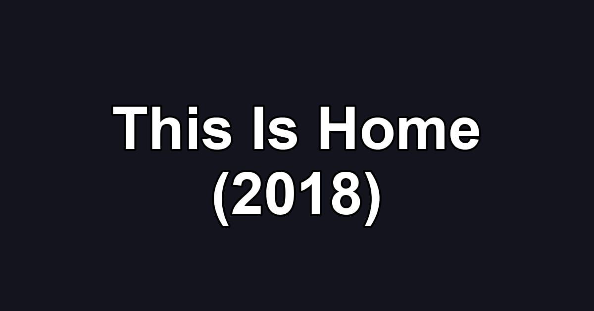 This Is Home (2018)