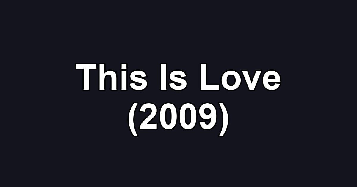 This Is Love (2009)