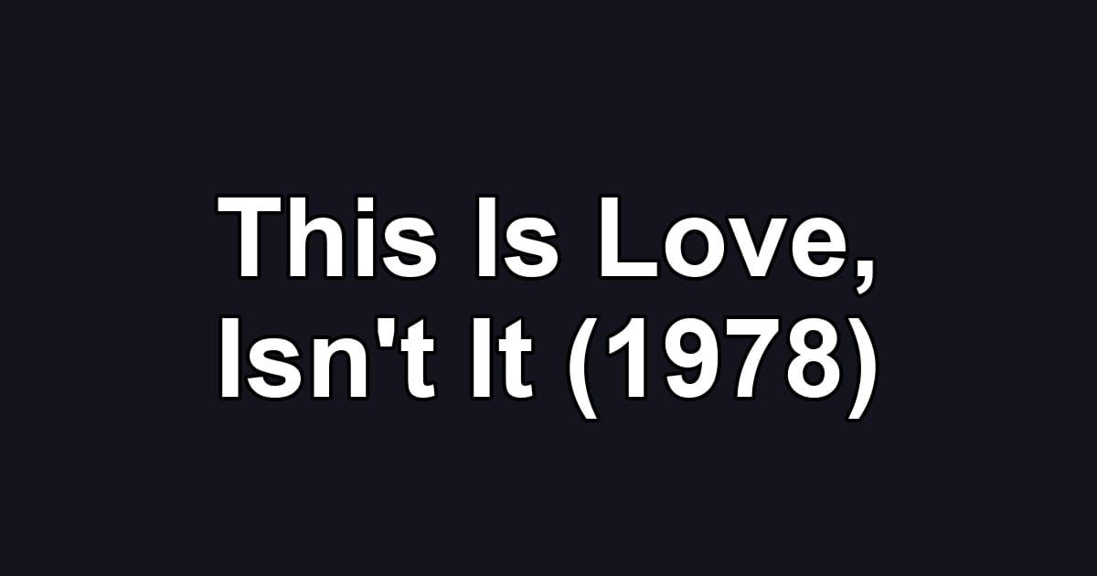 This Is Love, Isn't It (1978)