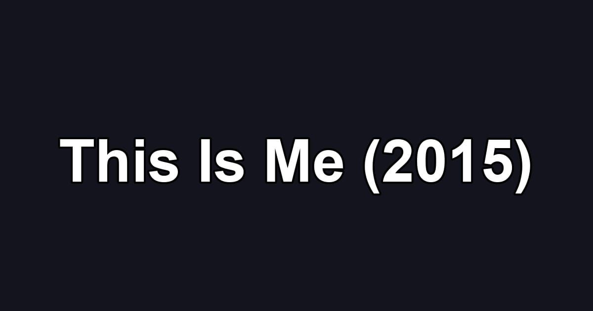 This Is Me (2015)