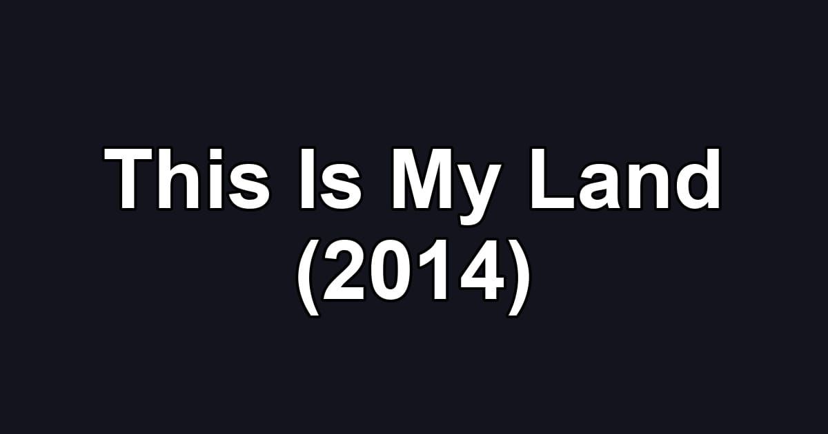 This Is My Land (2014)