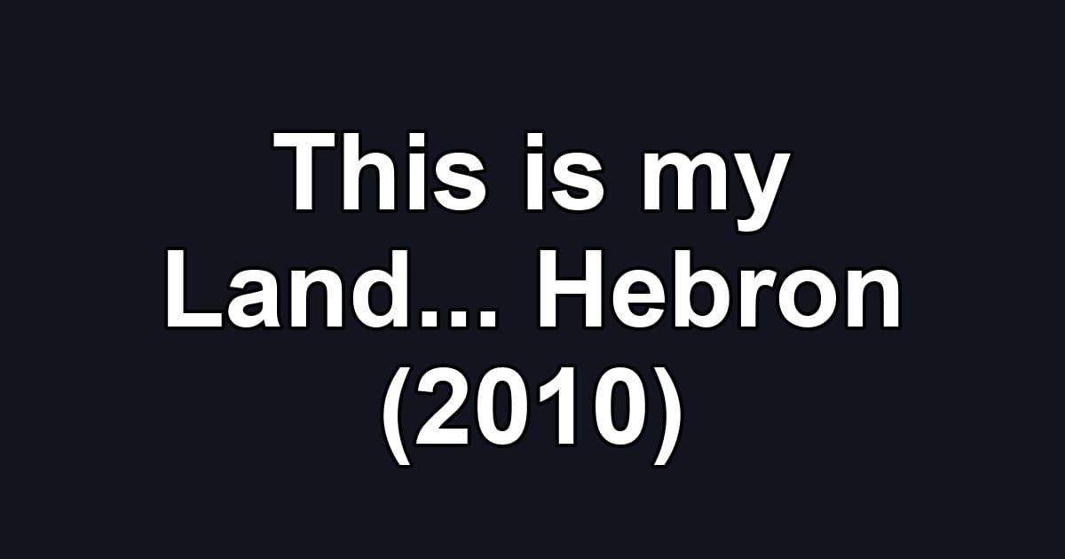 This is my Land... Hebron (2010)