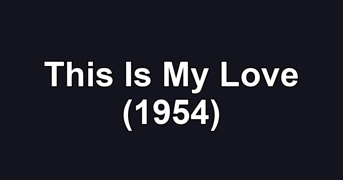 This Is My Love (1954)