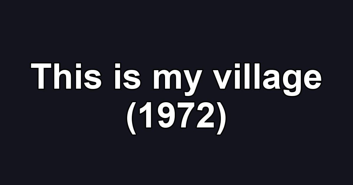 This is my village (1972)