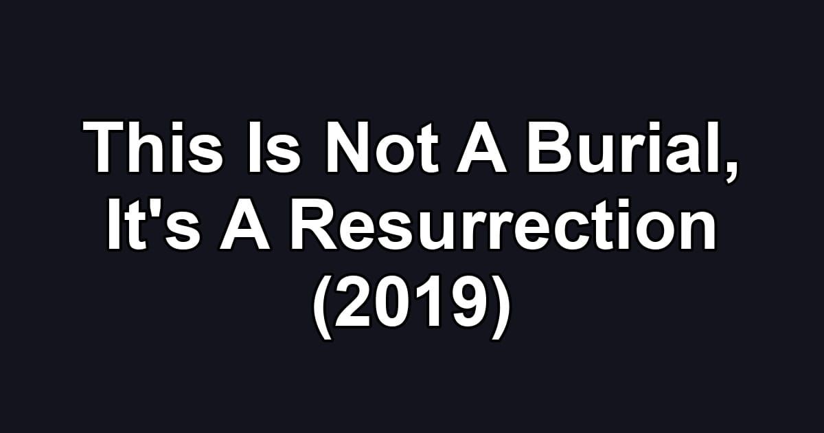 This Is Not A Burial, It's A Resurrection (2019)