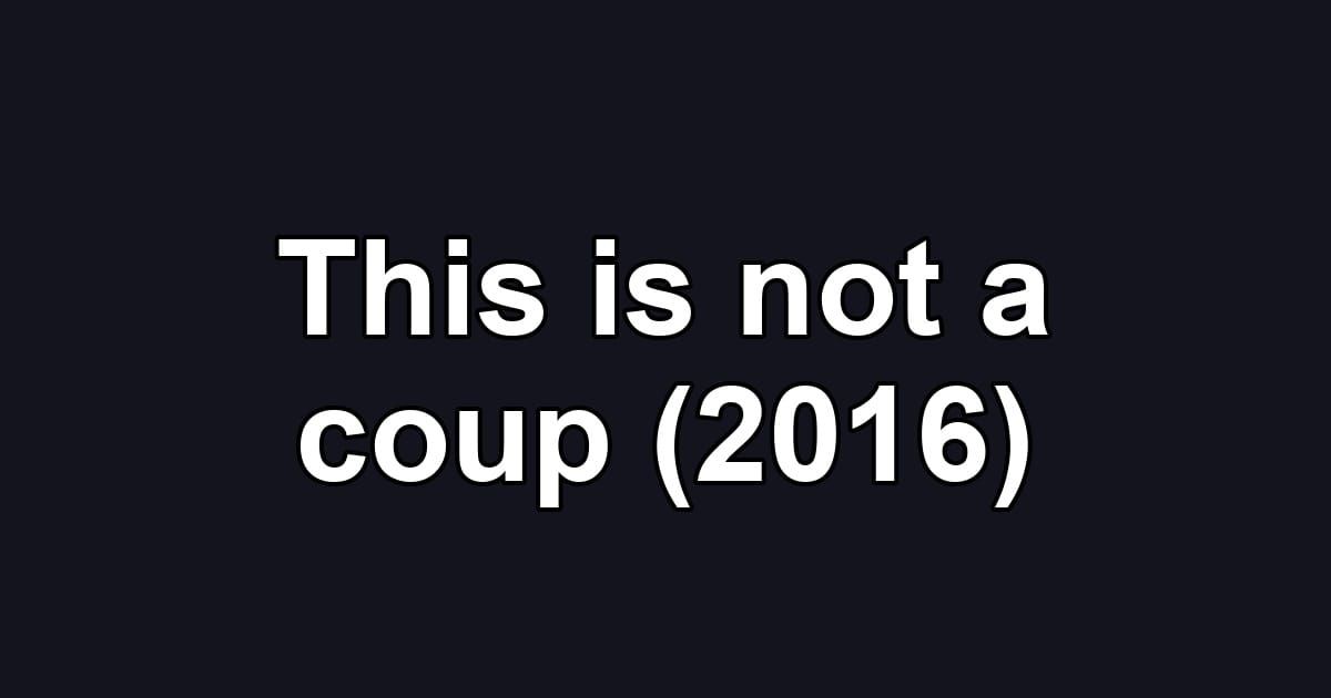 This is not a coup (2016)