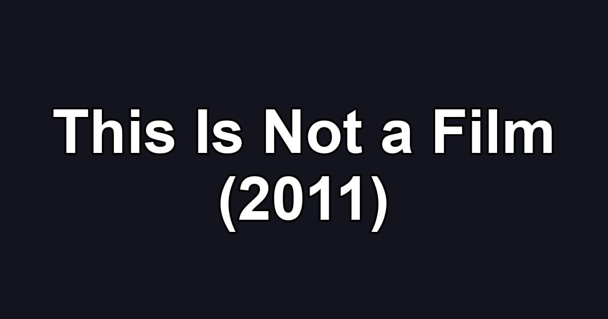 This Is Not a Film (2011)